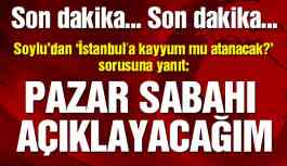 Son dakika! Soylu’dan İstanbul’a kayyum açıklaması!
