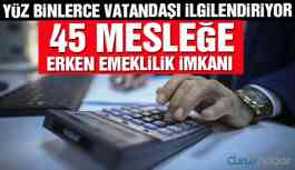 45 mesleğe erken emeklilik imkanı!
