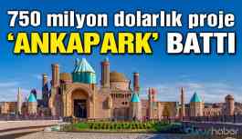 750 milyon dolarlık proje ‘Ankapark’ battı