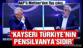 Video Haber | Mehmet Metiner: “Kayseri Türkiye’nin Pensilvanyası’dır”