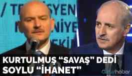 Video | Kurtulmuş "Savaş" dedi Soylu "İhanet"