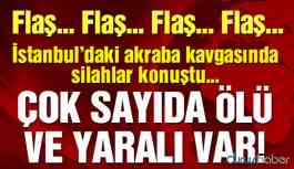 İstanbul'da akrabalar arasında silahlı kavga! Ölü ve yaralılar var