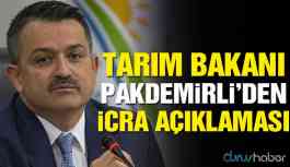 Tarım Bakanı'ndan icra açıklaması