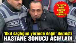 Ceren'in katilinin akıl sağlığı raporu açıklandı