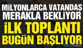 Milyonlarca vatandaş merakla bekliyor! ilk görüşme bugün başlıyor