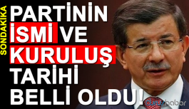Davutoğlu partisinin ismi ve kuruluş tarihi belli oldu!