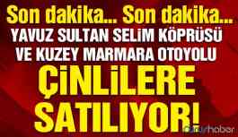 Üçüncü Köprü ve Marmara Otoyolu Çinlilere satılıyor
