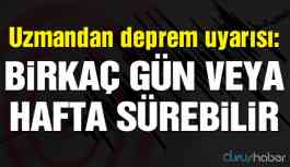 Deprem uzmanından korkutan uyarı!