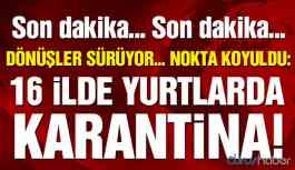 16 ilde yurtlarda karantina!