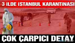 Çok çarpıcı detay… 3 ilde İstanbul karantinası