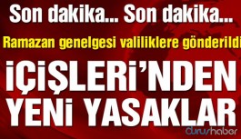 Ramazan genelgesi: İçişleri Bakanlığı’ndan yeni yasaklar
