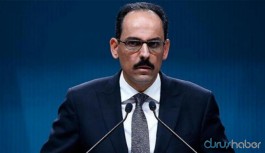 Cumhurbaşkanlığı Sözcüsü Kalın: Muhalefetin daha sorumlu davranması gerek
