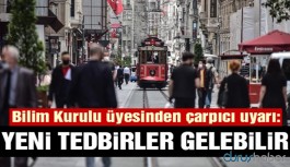 Bilim Kurulu üyesinden çarpıcı uyarı: Yeni tedbirler gelebilir