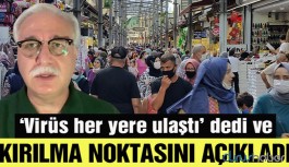 Bilim Kurulu Üyesi 'virüs her yere ulaştı' dedi ve kırılma noktasını açıkladı