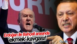 Erdoğan ile Bahçeli arasında ‘ekmek’ kavgası!