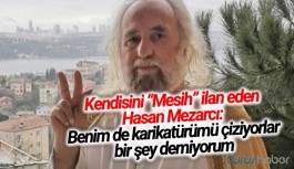Kendisini “Mesih” ilan eden Hasan Mezarcı: Benim de karikatürümü çiziyorlar bir şey demiyorum