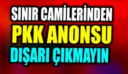 Son Dakika - Camiler'den PKK Uyarısı