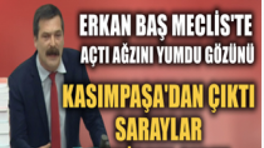 Erkan Baş'tan Meclis'te tarihi konuşma: Halkın Malına Çökenlerden Halkın Malını Geri Alalım!